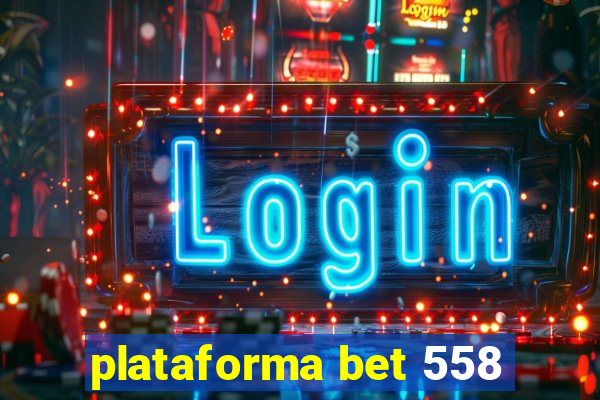 plataforma bet 558